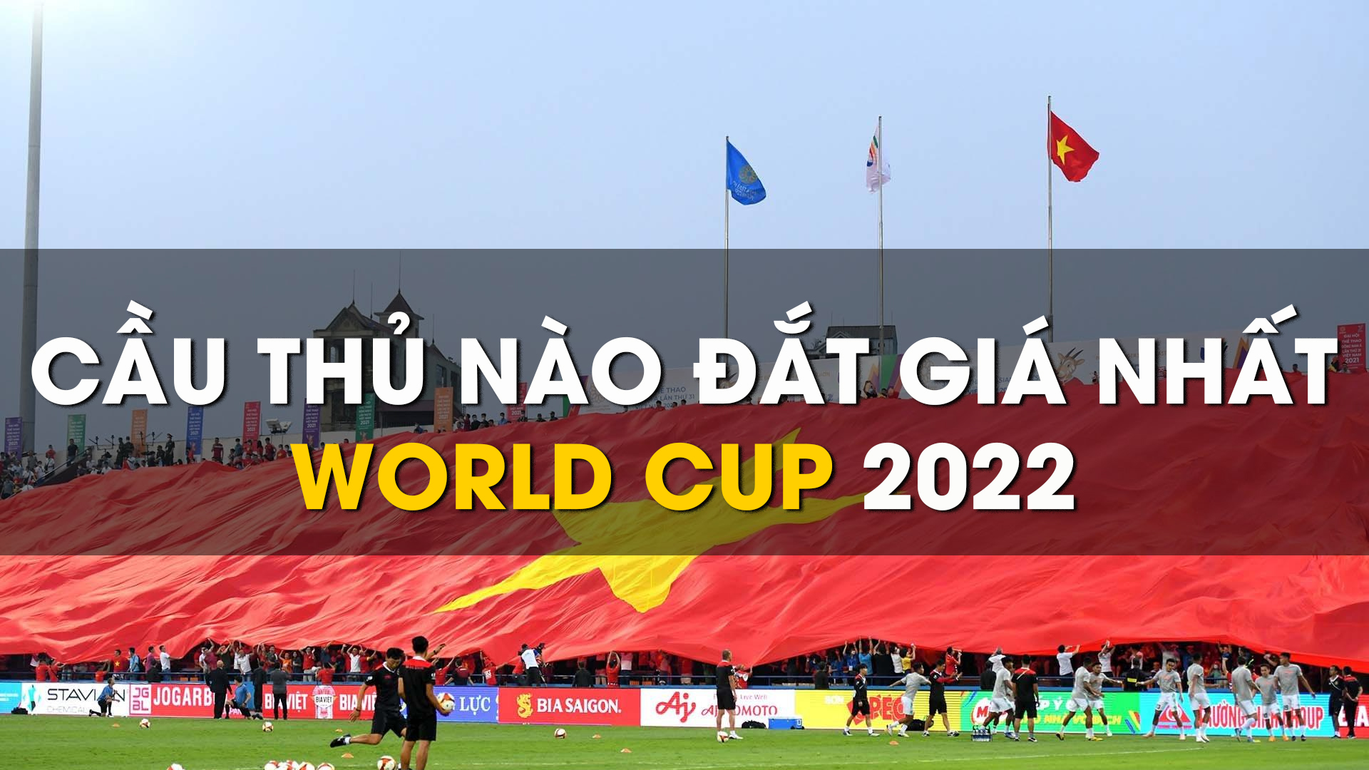CẦU THỦ NÀO ĐẮT GIÁ NHẤT WORLD CUP 2022