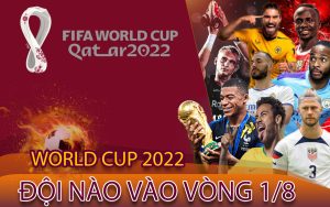 Đội nào vào vòng 1/8 World cup 2022? 01